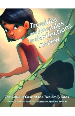 Coperta cărții 'Troubles and Doubles and Reflections Askew: The Curious Case of the Two Emily Soos - Drew Palacio'