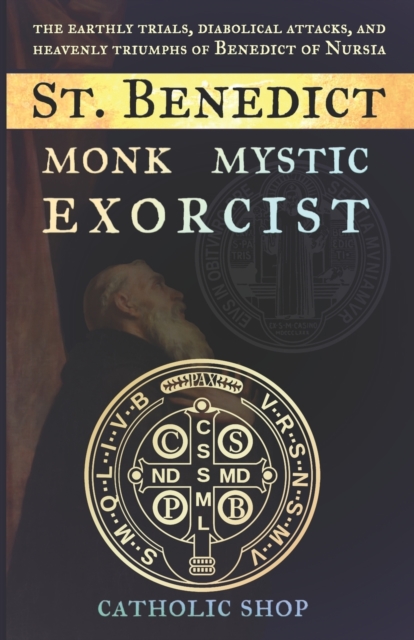 St. Benedict: Monk, Mystic, Exorcist - Catholic Shop