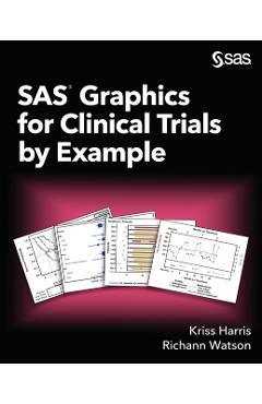 Coperta cărții 'SAS Graphics for Clinical Trials by Example - Kriss Harris'