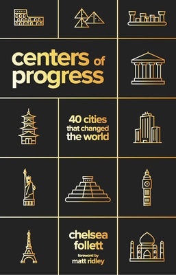 Centers of Progress: 40 Cities That Changed the World - Chelsea Follett
