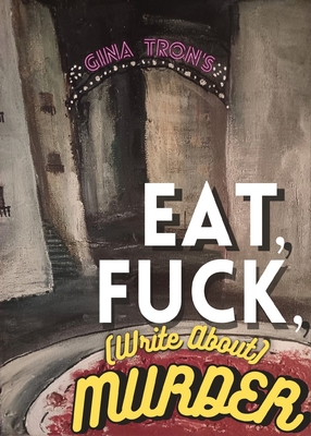 Eat, Fuck, (write about) Murder - Gina Tron