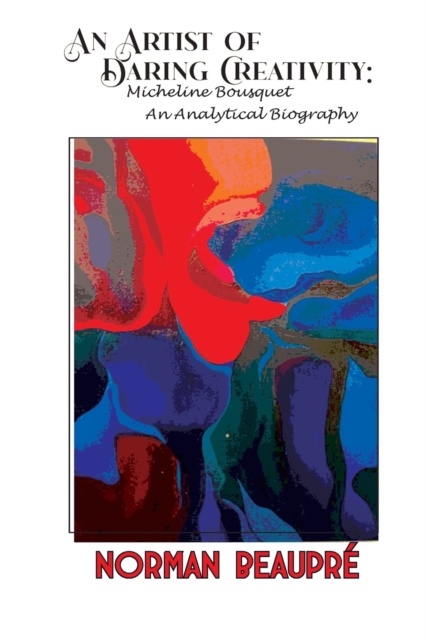 An Artist of Daring Creativity - Norman Beaupré