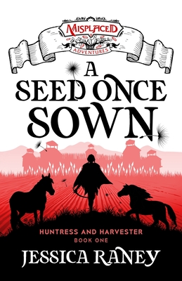 A Seed Once Sown - A Misplaced Adventures Novel - Jessica Raney