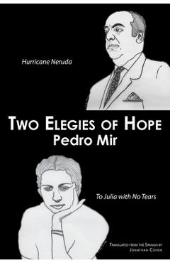 Coperta cărții 'Two Elegies of Hope: Hurricane Neruda & To Julia with No Tears - Pedro Mir'