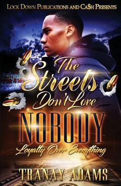 Coperta cărții 'The Streets Don't Love Nobody: Loyalty over Everything - Tranay Adams'