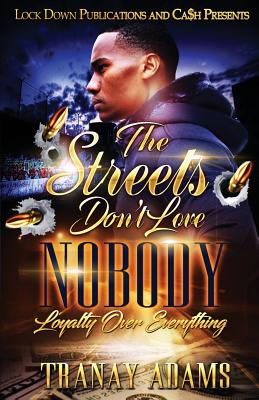 The Streets Don't Love Nobody: Loyalty over Everything - Tranay Adams