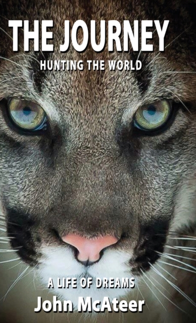 The Journey: Hunting the World, A Life of Dreams - John Mcateer
