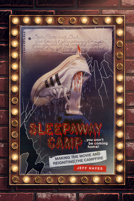 Sleepaway Camp: Making the Movie and Reigniting the Campfire - Jeff Hayes