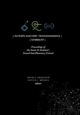 Coperta cărții 'InterPlanetary Transmissions: Proceedings of the Santa Fe Institute's Second InterPlanetary Festival - David C. Krakauer'