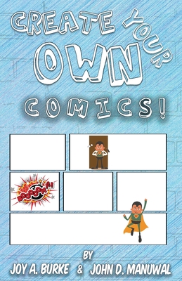 Create Your Own Comics! - Burke A. Joy