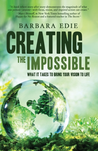 Creating the Impossible: What It Takes to Bring Your Vision to Life - Barbara Edie