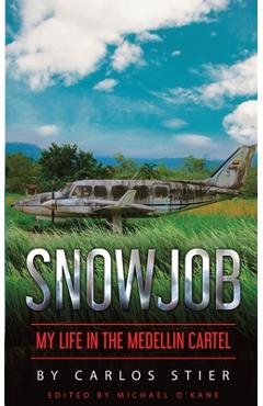 Coperta cărții 'Snowjob: My Life in the Medellin Cartel - Carlos Stier'