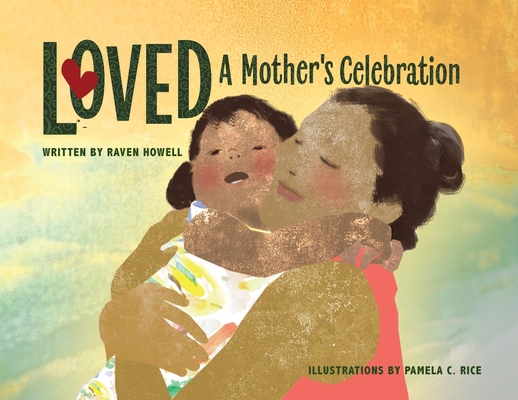 Loved: A Mother's Celebration - Raven Howell