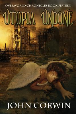 Utopia Undone: Overworld Chronicles Book Fifteen - John Corwin