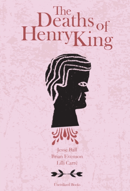 The Deaths of Henry King - Brian Evenson