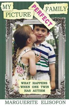 Coperta cărții 'My Picture Perfect Family: What Happens When One Twin Has Autism - Marguerite Elisofon'