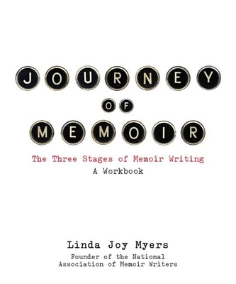 Journey of Memoir: The Three Stages of Memoir Writing - Linda Joy Myers