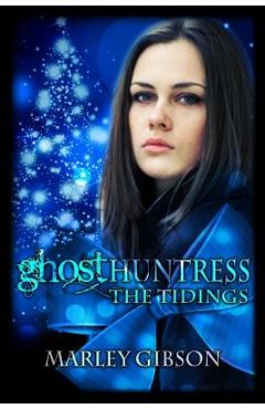 Coperta cărții 'Ghost Huntress: The Tidings - Marley Gibson'