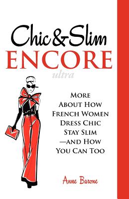 Chic & Slim Encore: More about How French Women Dress Chic Stay Slim-And How You Can Too - Anne Barone