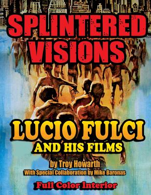 Splintered Visions Lucio Fulci and His Films - Howarth Troy