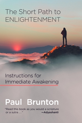 The Short Path to Enlightenment: Instructions for Immediate Awakening - Paul Brunton