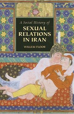 A Social History of Sexual Relations in Iran - M. Willem Floor