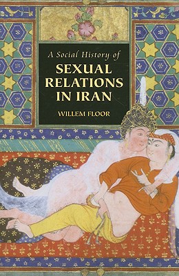 A Social History of Sexual Relations in Iran - M. Willem Floor