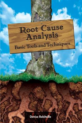 Root Cause Analysis: Basic Tools and Techniques - Denise Robitaille
