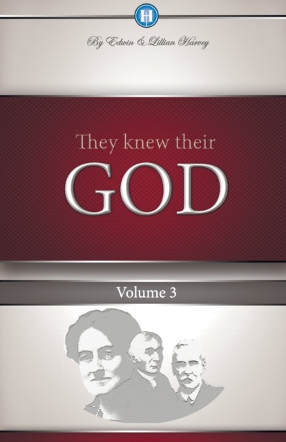 They Knew Their God Volume 3 - Edwin F. Harvey