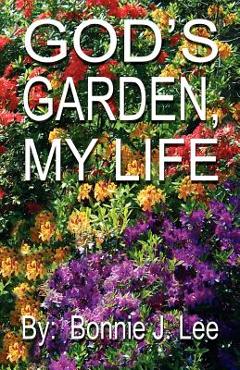 Coperta cărții 'God's Garden, My Life - Bonnie J. Lee'