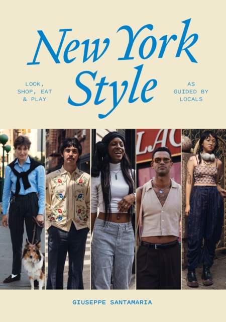 New York Style: Look, Shop, Eat, Play: As Guided by Locals - Giuseppe Santamaria
