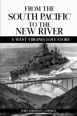 From the South Pacific to the New River: A West Virginia Love Story - John Emerson Campbell