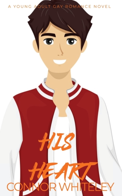 His Heart: A Young Adult Gay Romance Novel - Connor Whiteley