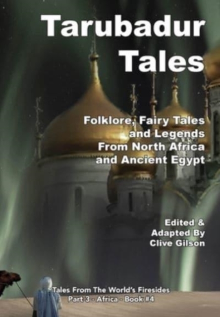 Tarubadur Tales: Folklore, Fairy Tales and Legends from North Africa and Ancient Egypt - Clive Gilson