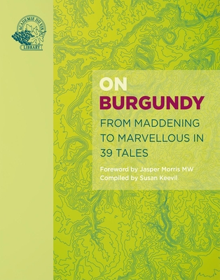 On Burgundy: From Maddening to Marvellous in 39 Tales - Susan Keevil