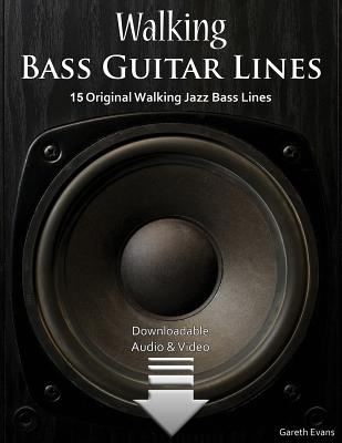 Walking Bass Guitar Lines: 15 Original Walking Jazz Bass Lines with Audio & Video - Gareth Evans