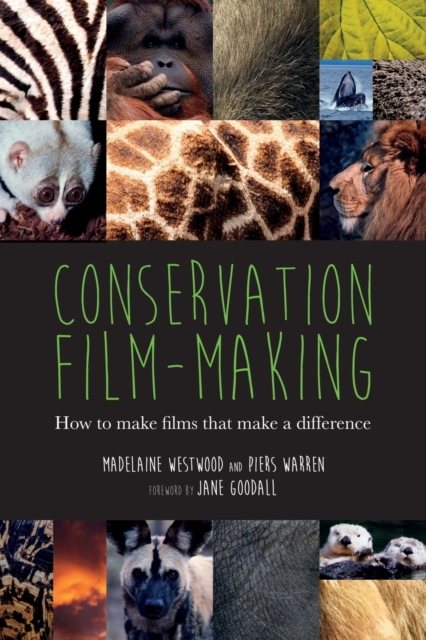 Conservation Film-making: How to make films that make a difference - Madelaine Westwood