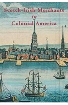 Coperta cărții 'Scotch-Irish Merchants in Colonial America: The Flaxseed Trade and Emigration from Ireland, 1718-1755 - Richard'