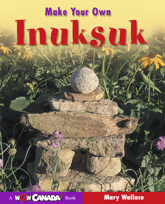Make Your Own Inuksuk - Mary Wallace