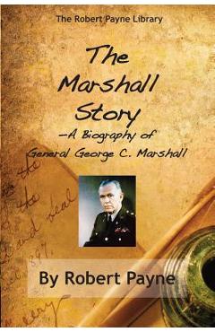 Poza produsului The Marshall Story, A Biography of General George C. Marshall - Robert Payne