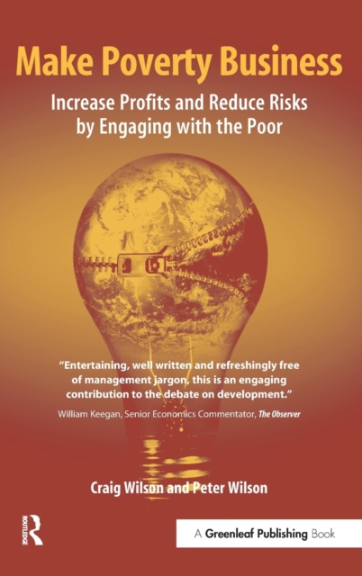 Make Poverty Business: Increase Profits and Reduce Risks by Engaging with the Poor - Craig Wilson