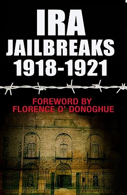 IRA Jailbreaks 1918-1921 - Florence O'donoghue