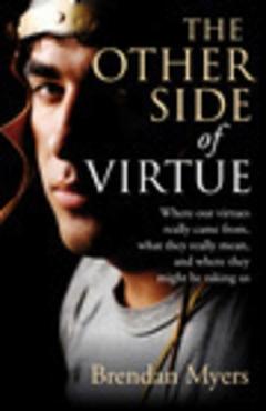 Coperta cărții 'The Other Side of Virtue: Where Our Virtues Come From, What They Really Mean, and Where They Might Be Taking Us -'