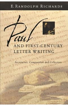 Coperta cărții 'Paul and First-Century Letter Writing: Secretaries, Composition and Collection - E. Randolph Richards'