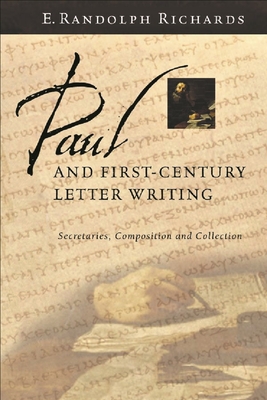 Coperta cărții 'Paul and First-Century Letter Writing: Secretaries, Composition and Collection - E. Randolph Richards'