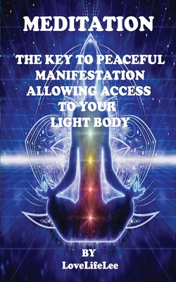Meditation the Key to Peaceful Manifestations - Love Life Lee