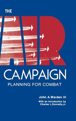 The Air Campaign: Planning for Combat - John A. Warden
