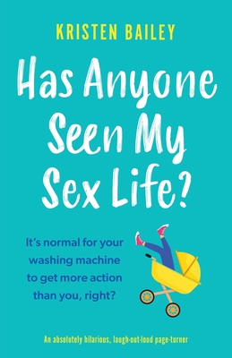 Has Anyone Seen My Sex Life?: An absolutely hilarious, laugh out loud page turner - Kristen Bailey