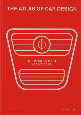 The Atlas of Car Design: The World's Most Iconic Cars (Rally Red Edition) - Jason Barlow