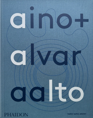 Aino + Alvar Aalto: A Life Together - Heikki Aalto-alanen